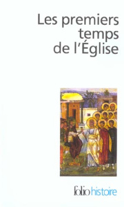 Les premiers temps de l'Eglise. De saint Paul à saint Augustin - COLLECTIF