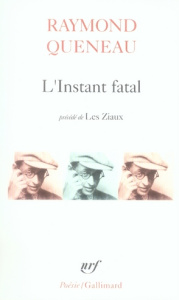 L'instant fatal. précédé de Les ziaux - Queneau Raymond