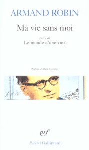 Ma vie sans moi. Suivi de Le monde d'une voix et de Le programme en quelques siècles - Robin Armand ; Bourdon Alain