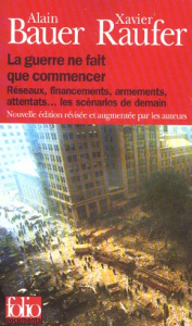 La guerre ne fait que commencer. Réseaux, financement, armements, attentats...les scénarios de demai - Bauer Alain ; Raufer Xavier