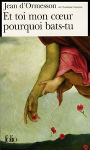 Et toi mon coeur pourquoi bats-tu - Ormesson Jean d'