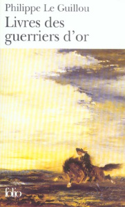 Livres des guerriers d'or - Le Guillou Philippe