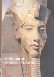 Akhenaton. Du mystère à la lumière - Gabolde Marc