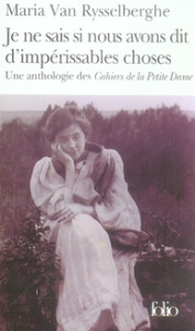 Je ne sais si nous avons dit d'impérissables choses. Une anthologie des cahiers de la Petite Dame - Van Rysselberghe Maria