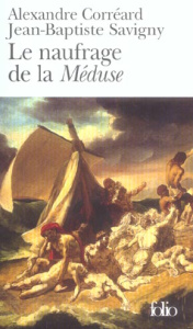 Le naufrage de la Méduse. Relation du naufrage de la frégate la Méduse - Corréard Alexandre ; Savigny Jean-Baptiste
