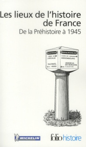Les lieux de l'histoire de France. De la Préhistoire à 1945 - COLLECTIF