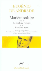 Matière solaire ; Le poids de l'ombre ; Blanc sur blanc - Andrade Eugénio de ; Quillier Patrick ; Chandeigne