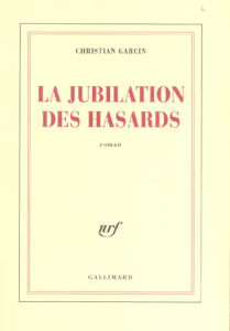 La jubilation des hasards - Garcin Christian