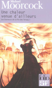 Les danseurs de la fin des temps Tome 1 : Une chaleur venue d'ailleurs - Moorcock Michael ; Gille Elisabeth