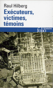 Exécuteurs, victimes, témoins. La catastrophe juive 1933-1945 - Hilberg Raul ; Paloméra Marie-France de