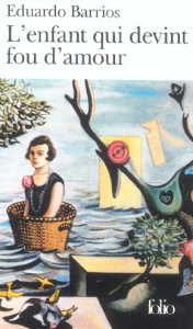 L'enfant qui devint fou d'amour. suivi de Pauvre laid ! - Barrios Eduardo ; Maspero François