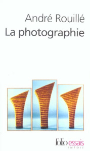 La photographie. Entre document et art contemporain - Rouillé André