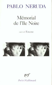 Mémorial de l'Île noire. Suivi de Encore - Neruda Pablo ; Couffon Claude