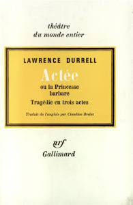Actée ou la princesse barbare. Tragédie en 3 actes - Durrell Lawrence