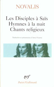 Les Disciples à Saïs ; Hymnes à la nuit ; Chants religieux. Avec quelques poèmes extraits d'Henri d' - NOVALIS