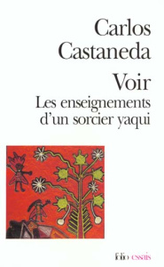 Voir. Les enseignements d'un sorcier yaqui - Castaneda Carlos