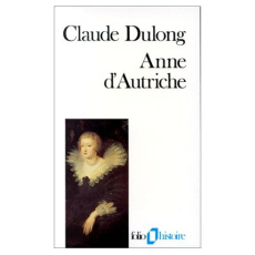 Anne d'Autriche. Mère de Louis XIV - Dulong C