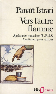 Vers l'autre flamme. Après seize mois dans l'URSS, confession pour vaincus - Istrati Panaït