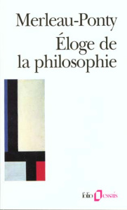 Éloge de la philosophie. Et autres essais - Merleau-Ponty Maurice