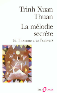 La mélodie secrète. Et l'homme créa l'univers - Trinh Xuan-Thuan
