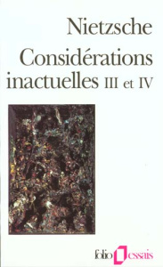 CONSIDERATIONS INACTUELLES. Tomes 3 et 4, Schopenhauer éducateur, Richard Wagner à Bayreuth - Nietzsche Friedrich