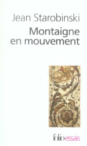 Montaigne en mouvement - Starobinski Jean