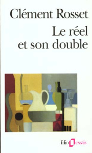 Le réel et son double. Essai sur l'illusion - Rosset Clément