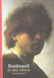 Rembrandt. Le clair, l'obscur - Bonafoux Pascal