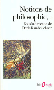 NOTIONS DE PHILOSOPHIE. Tome 1 - Kambouchner Denis