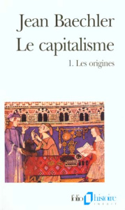 LE CAPITALISME. Tome 1, Les origines - Baechler Jean