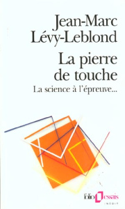 LA PIERRE DE TOUCHE. La science à l'épreuve... - Lévy-Leblond Jean-Marc