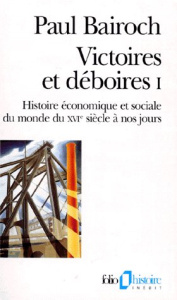 Victoires et déboires. Tome 1, Histoire économique et sociale du monde du 16ème siècle à nos jours - Bairoch Paul