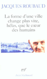 La forme d'une ville change plus vite, hélas, que le coeur des humains. Cent cinquante poèmes 1991-1 - Roubaud Jacques