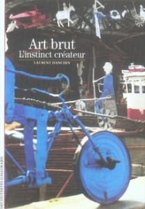 Art brut. L'instinct créateur - Danchin Laurent