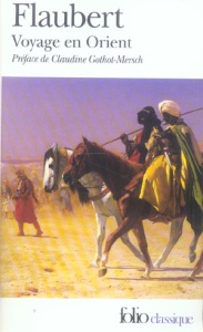 Voyage en Orient. 1849-1851 - Flaubert Gustave ; Gothot-Mersch Claudine ; Dord-C
