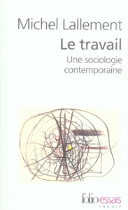 Le travail. Une sociologie contemporaine - Lallement Michel