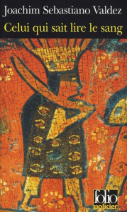 Celui qui sait lire le sang. Une enquête impériale de l'Inca Tupac Hualpa - Valdez Joachim Sebastiano