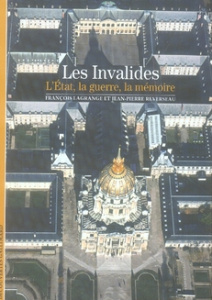 Les Invalides. L'Etat, la Guerre, la Mémoire - Lagrange François ; Reverseau Jean-Pierre