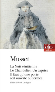 La Nuit vénitienne, Le Chandelier, Un caprice, Il faut qu'une porte soit ouverte ou fermée - Musset Alfred de ; Lestringant Frank
