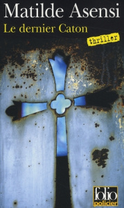Le dernier Caton. Une enquête de soeur Ottavia Salina - Asensi Matilde ; Yvoire Carole d'
