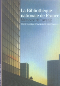 La Bibliothèque nationale de France. Mémoire de l'avenir - Blasselle Bruno ; Melet-Sanson Jacqueline