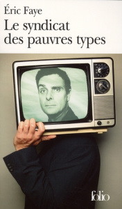Le syndicat des pauves types - Faye Eric