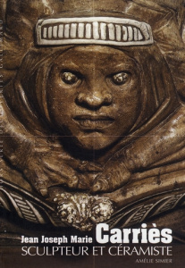 Jean Joseph Marie Carriès. Sculpteur et céramiste - Simier Amélie