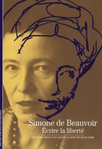 SIMONE DE BEAUVOIR - ECRIRE LA LIBERTE - DEGUY