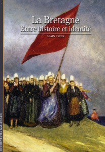 La Bretagne. Entre histoire et identité - Croix Alain