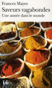 Saveurs vagabondes. Une année dans le monde - Mayes Frances ; Piningre Jean-Luc