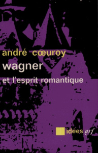 Wagner et l'esprit romantique - Coeuroy André