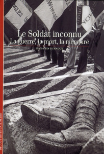 Le Soldat inconnu. La guerre, la mort, la mémoire - Le Naour Jean-Yves