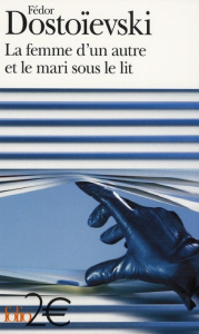 La femme d'un autre et le mari sous le lit. Une aventure peu ordinaire, extrait de Récits, chronique - Dostoïevski Fédor Mikhaïlovitch ; Aucouturier Gust