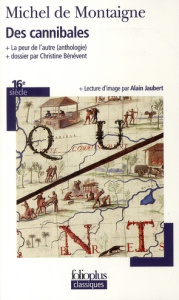 Des cannibales. Suivi de La peur de l'autre - Montaigne Michel de ; Bénévent Christine